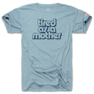 TIRED AS A MOTHER (UNISEX)