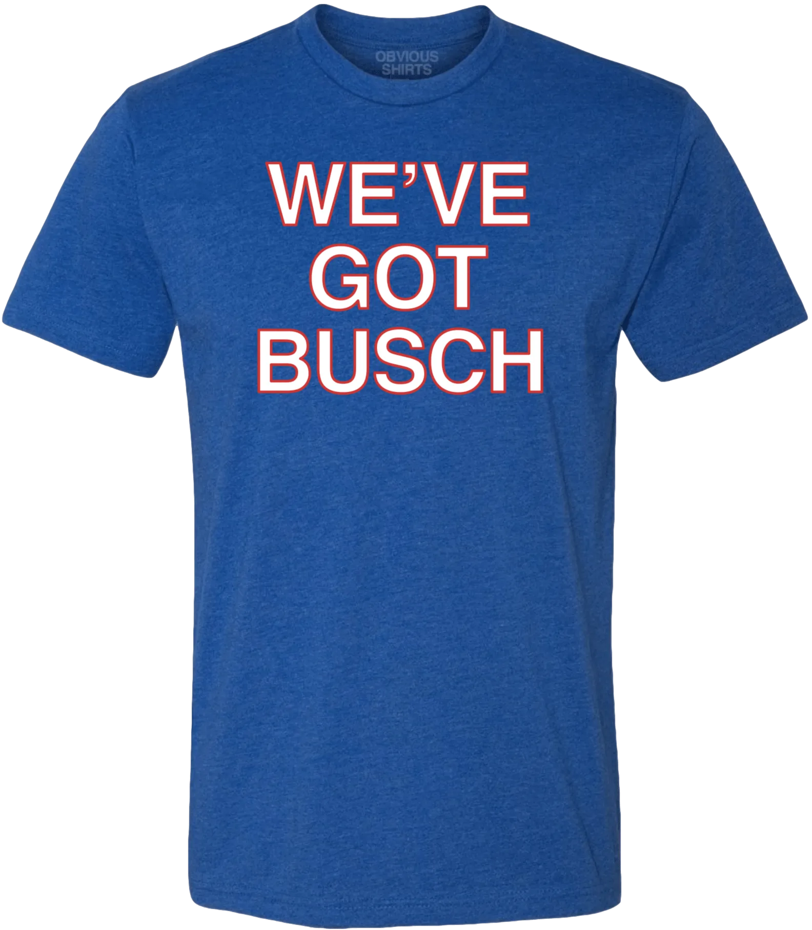 WE'VE GOT BUSCH.