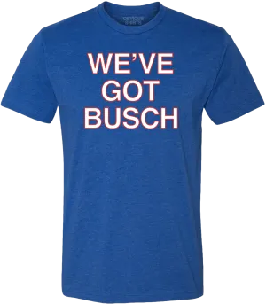 WE'VE GOT BUSCH.