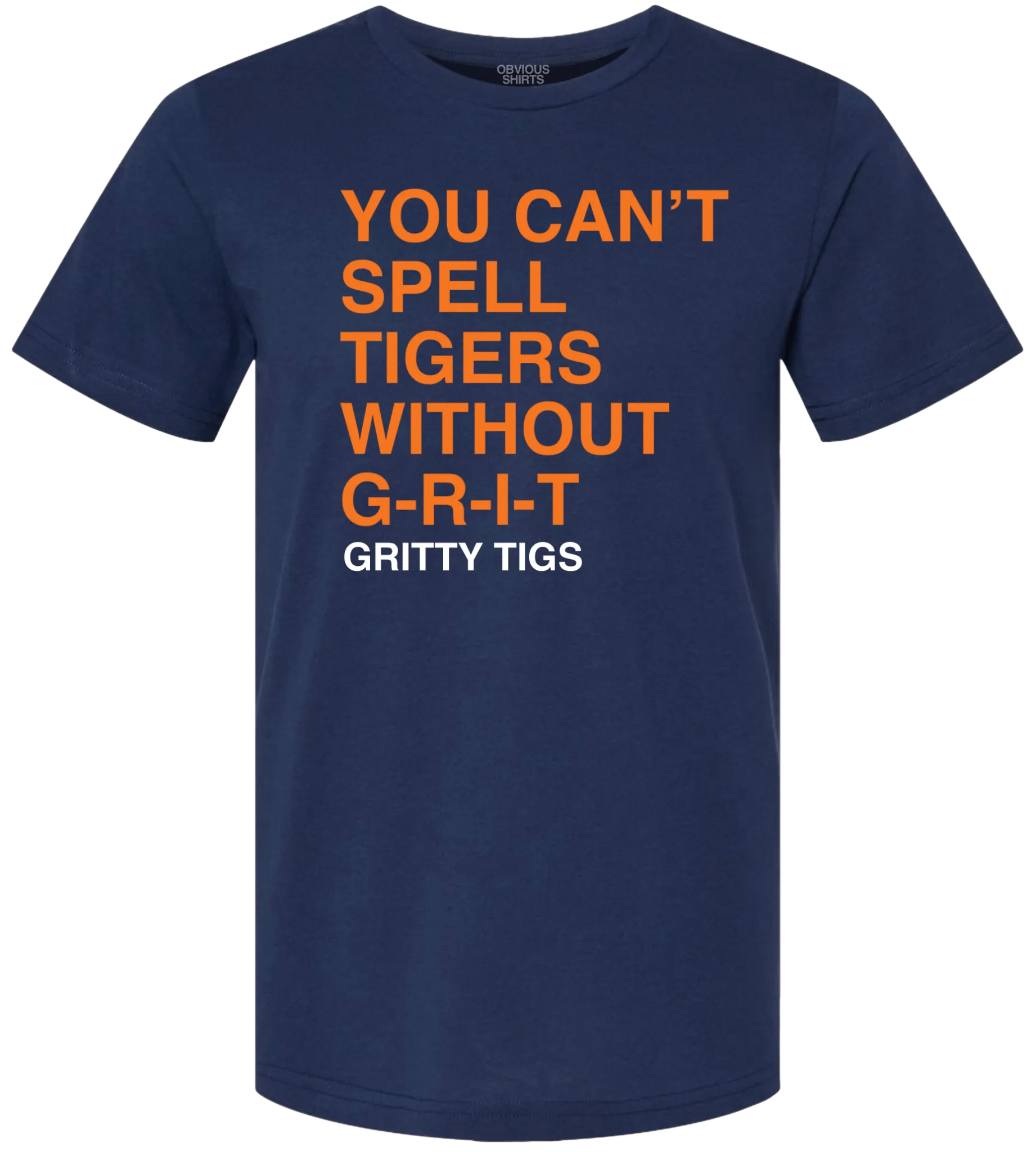 YOU CAN'T SPELL TIGERS WITHOUT GRIT.