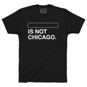YOUR SUBURB IS NOT CHICAGO. (CUSTOMIZE ME!)